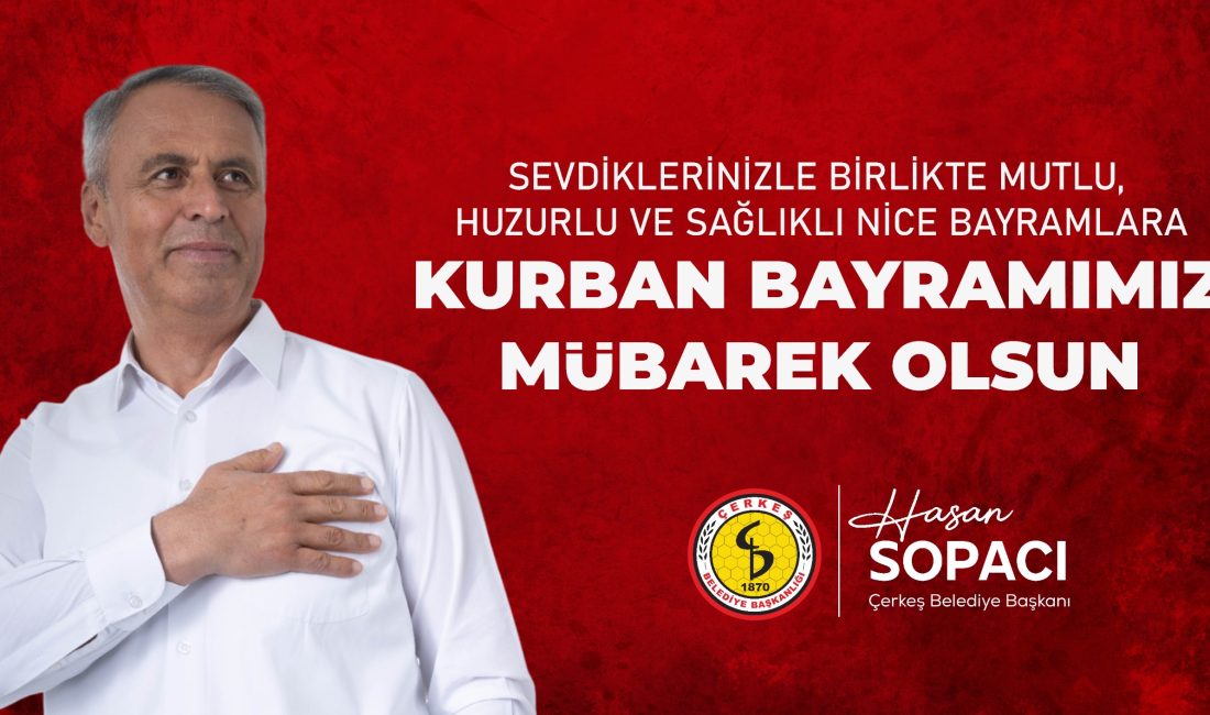 Çerkeş Belediye Başkanı Hasan Sopacı’dan Kurban Bayramı Mesajı