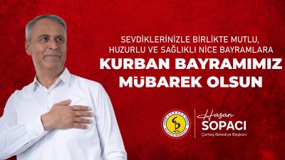 Çerkeş Belediye Başkanı Hasan Sopacı’dan Kurban Bayramı Mesajı